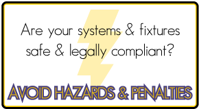 Are your systems &amp; fixtures safe &amp; legally compliant? - Avoid Hazards &amp; Penalties